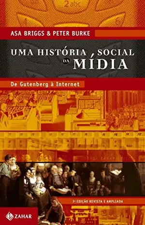 Uma história social da mídia: De Gutenberg à internet – Asa Briggs