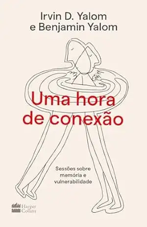 Uma hora de conexão: Sessões sobre memória e vulnerabilidade – Benjamin Yalom