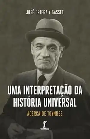 Uma interpretação da história universal – José Ortega Y Gasset