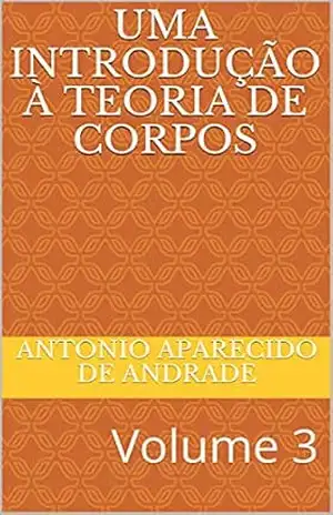 Uma introdução à teoria de corpos: Volume 3 (Álgebra) – Antonio Aparecido de Andrade