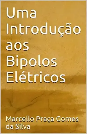 Uma Introdução aos Bipolos Elétricos – Marcello Praça Gomes da Silva