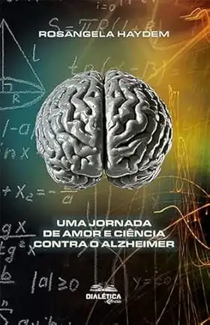 Uma Jornada de Amor e Ciência Contra o Alzheimer – Rosangela Haydem Campinho Torres