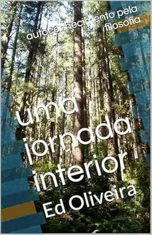 Uma Jornada Interior: Autoconhecimento pela Filosofia – Ed Oliveira