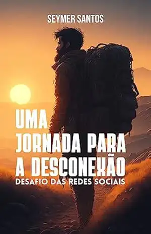 Uma Jornada para a Desconexão: Desafio das Redes Sociais – Seymer Santos