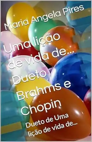 Uma lição de vida de… Dueto Brahms e Chopin: Dueto de Uma lição de vida de… – Maria Angela Pires