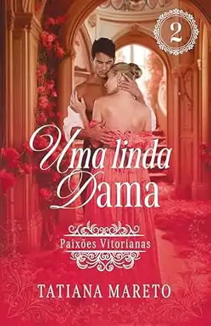 Uma Linda Dama (Paixões Vitorianas Livro 2) – Tatiana Mareto