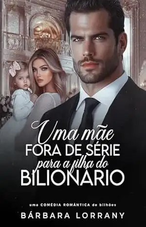 UMA MÃE FORA DE SÉRIE PARA A FILHA DO BILIONÁRIO (IRMÃOS WASHINGTON Livro 2) – Bárbara Lorrany