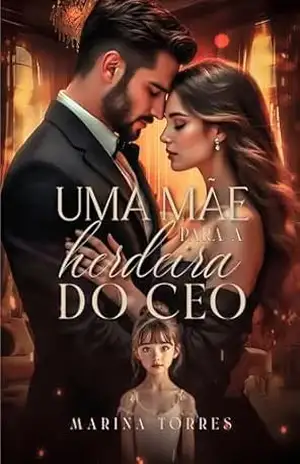 UMA MÃE PARA A HERDEIRA DO CEO – Marina Torres