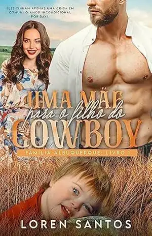 UMA MÃE PARA O FILHO DO COWBOY: FAMÍLIA ALBUQUERQUE – LIVRO 1 – Loren Santos