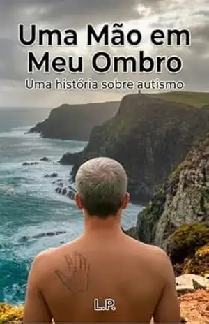 Uma Mão em Meu Ombro: Uma história sobre autismo – L. P.