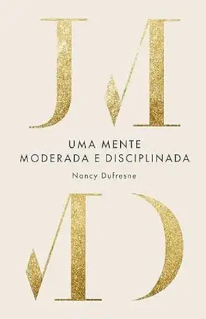 Uma Mente Moderada e Disciplinada - Nancy Dufresne