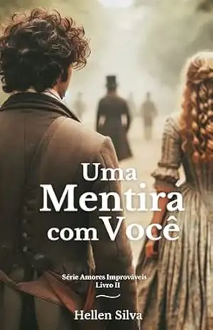 Uma mentira com você (Amores Improváveis Livro 2) – Hellen Silva
