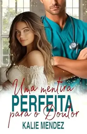 Uma Mentira Perfeita para o Doutor (Doutores Italianos I Livro 1) - Kalie Mendez