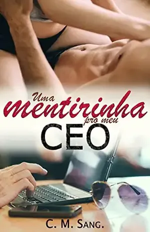 Uma mentirinha pro meu CEO – C. M. Sang.