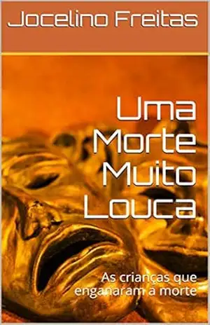 Uma Morte Muito Louca: As crianças que enganaram a morte - Jocelino Freitas