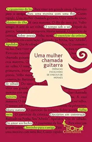 Uma mulher chamada guitarra: Crônicas escolhidas de Vinicius de Moraes (Boa Companhia) – Vinicius de Moraes