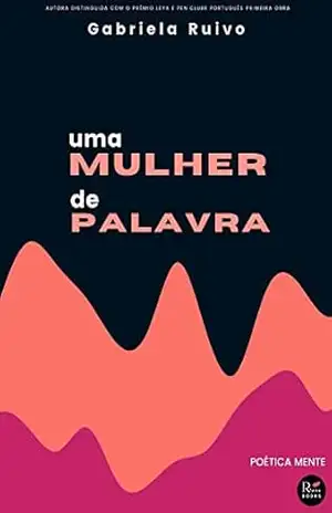 Uma Mulher de Palavra: Poética Mente - Gabriela Ruivo