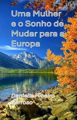 Uma Mulher e o Sonho de Mudar para a Europa - Danielle Barroso