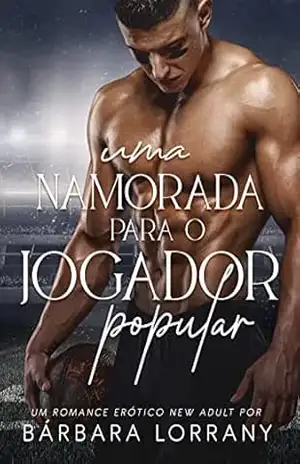 UMA NAMORADA PARA O JOGADOR POPULAR (NAMORADAS EM CAMPO Livro 1) – Bárbara Lorrany