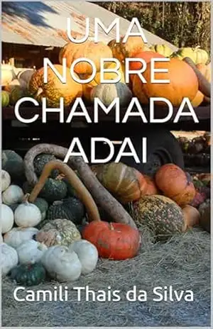 UMA NOBRE CHAMADA ADAI (A HISTÓRIA DO REINO Livro 3) – Camili Thais da Silva