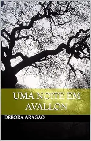 Uma noite em Avallon: Uma história de amor e saudade! – Débora Aragão