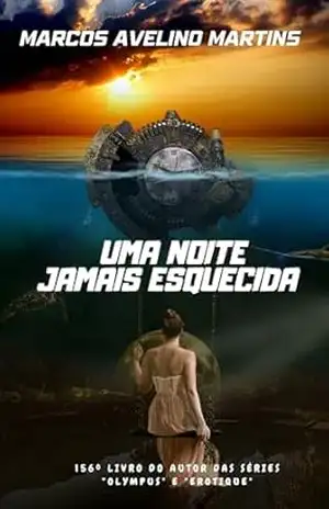 UMA NOITE JAMAIS ESQUECIDA – MARCOS AVELINO MARTINS