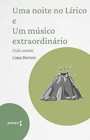 Uma noite no Lírico e Um músico extraordinário: dois Contos de Lima Barreto - Lima Barreto
