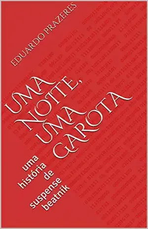 Uma Noite, Uma Garota: uma história de suspense beatnik - Eduardo Prazeres