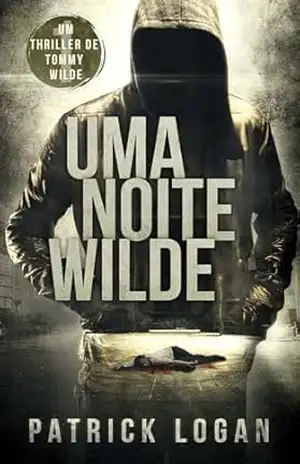 Uma Noite Wilde (Portuguese Edition) (Um Thriller de Tommy Wilde Livro 1) – Patrick Logan