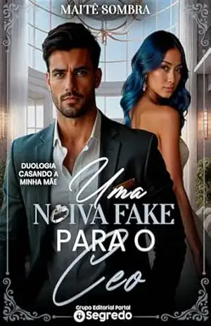 Uma Noiva Fake para o CEO (Duologia Casando a Minha Mãe Livro 1) – Maitê Sombra