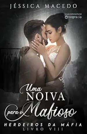 Uma noiva para o mafioso (Herdeiros da máfia Livro 8) – Jéssica Macedo
