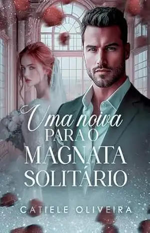 UMA NOIVA PARA O MAGNATA SOLITÁRIO (Irmãos Darrell Livro 1) – Catiele Oliveira