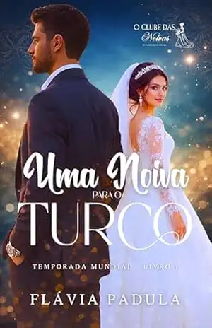 Uma Noiva para o Turco (O CLUBE DAS NOIVAS – TEMPORADA MUNDIAL Livro 1) – Flávia Padula