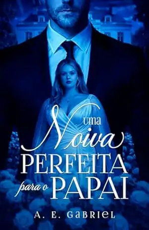 UMA NOIVA PERFEITA PARA O PAPAI – A. E. Gabriel