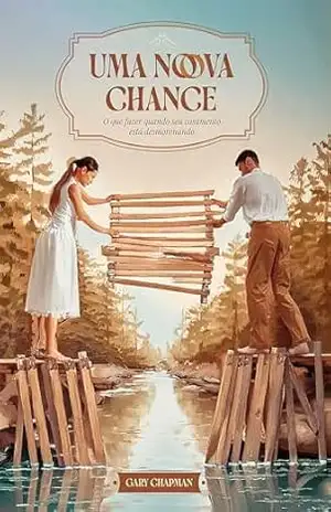 Uma nova chance: O que fazer quando seu casamento está desmoronando – Gary Chapman