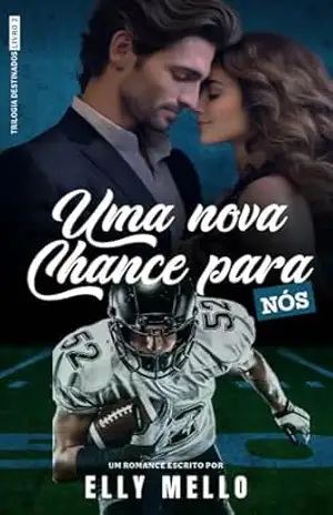 Uma nova chance para nós (Trilogia Destinados Livro 2) – Elly Mello