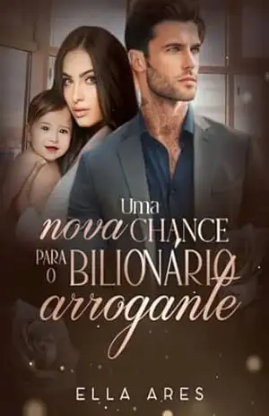 UMA NOVA CHANCE PARA O BILIONÁRIO ARROGANTE – ELLA ARES