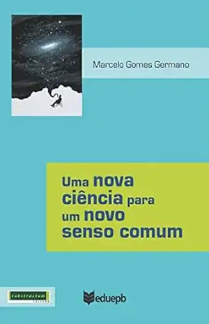 Uma nova ciência para um novo senso comum – Marcelo Gomes Germano