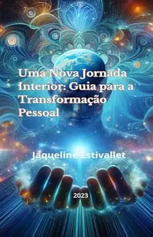 Uma Nova Jornada Interior: Guia para A Transformação Pessoal – Jaqueline Estivallet
