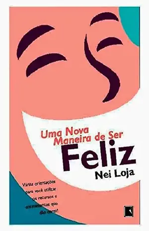 Uma Nova Maneira de Ser Feliz – Nei Loja Psicólogo