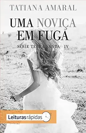 Uma noviça em fuga: Terra Santa IV – Tatiana  Amaral