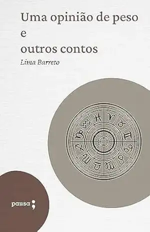 Uma opinião de peso e outros contos – Lima Barreto