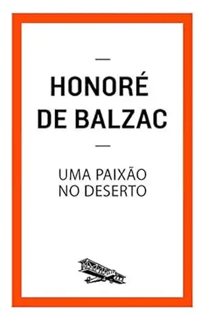 Uma paixão no deserto (Contém um Conto) – Honoré de Balzac
