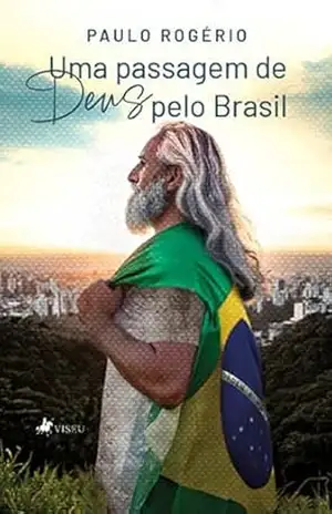 Uma passagem de Deus pelo Brasil – Paulo Rogério