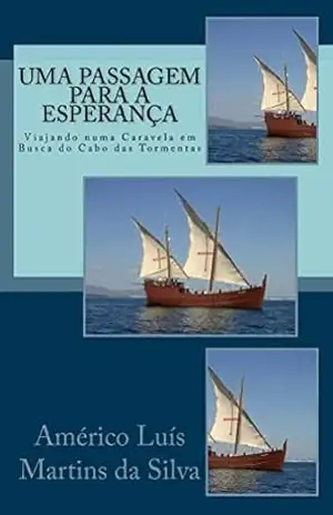 Uma Passagem para a Esperança: Viajando numa Caravela em Busca do Cabo das Tormentas (AS AVENTURAS DE UM LENDÁRIO CAVALEIRO DA ORDEM DE CRISTO Livro 3) – Americo Luis Martins da Silva