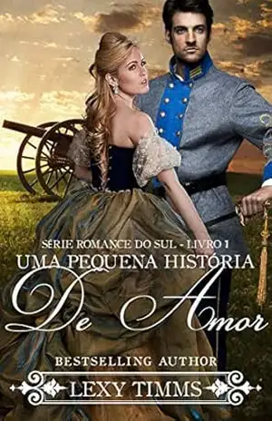 Uma Pequena História de Amor – Série Romance do Sul – Livro 1 – Lexy Timms