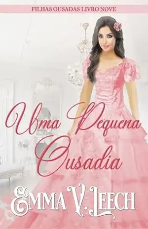Uma Pequena Ousadia (Filhas Ousadas Livro 9) – Emma V Leech