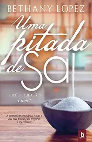 Uma Pitada de Sal (Três Irmãs Livro 1) – Bethany Lopez