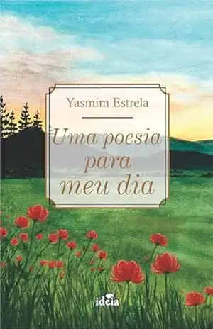 Uma poesia para meu dia – Yasmim  Estrela