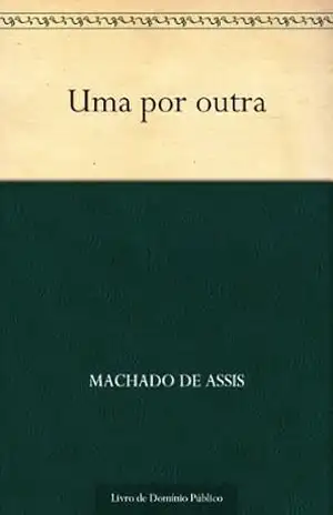 Uma Por Outra – Machado de Assis